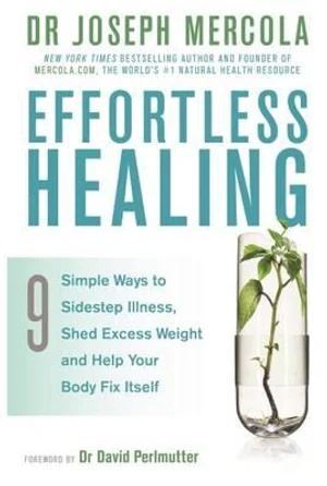 Effortless Healing: 9 Simple Ways to Sidestep Illness Shed Excess Weight and Help Your Body Fix Itself
