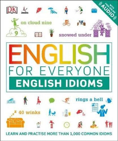 English for Everyone English Idioms: Learn and practise common idioms and expressions