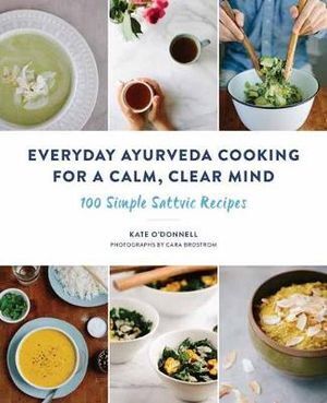 Everyday Ayurveda Cooking for a Calm Clear Mind