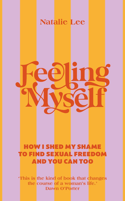 Feeling Myself: How I shed my shame to find sexual freedom and you can too