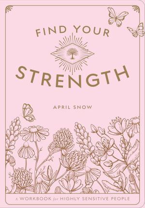 Find Your Strength: A Workbook for the Highly Sensitive Person: Volume 2