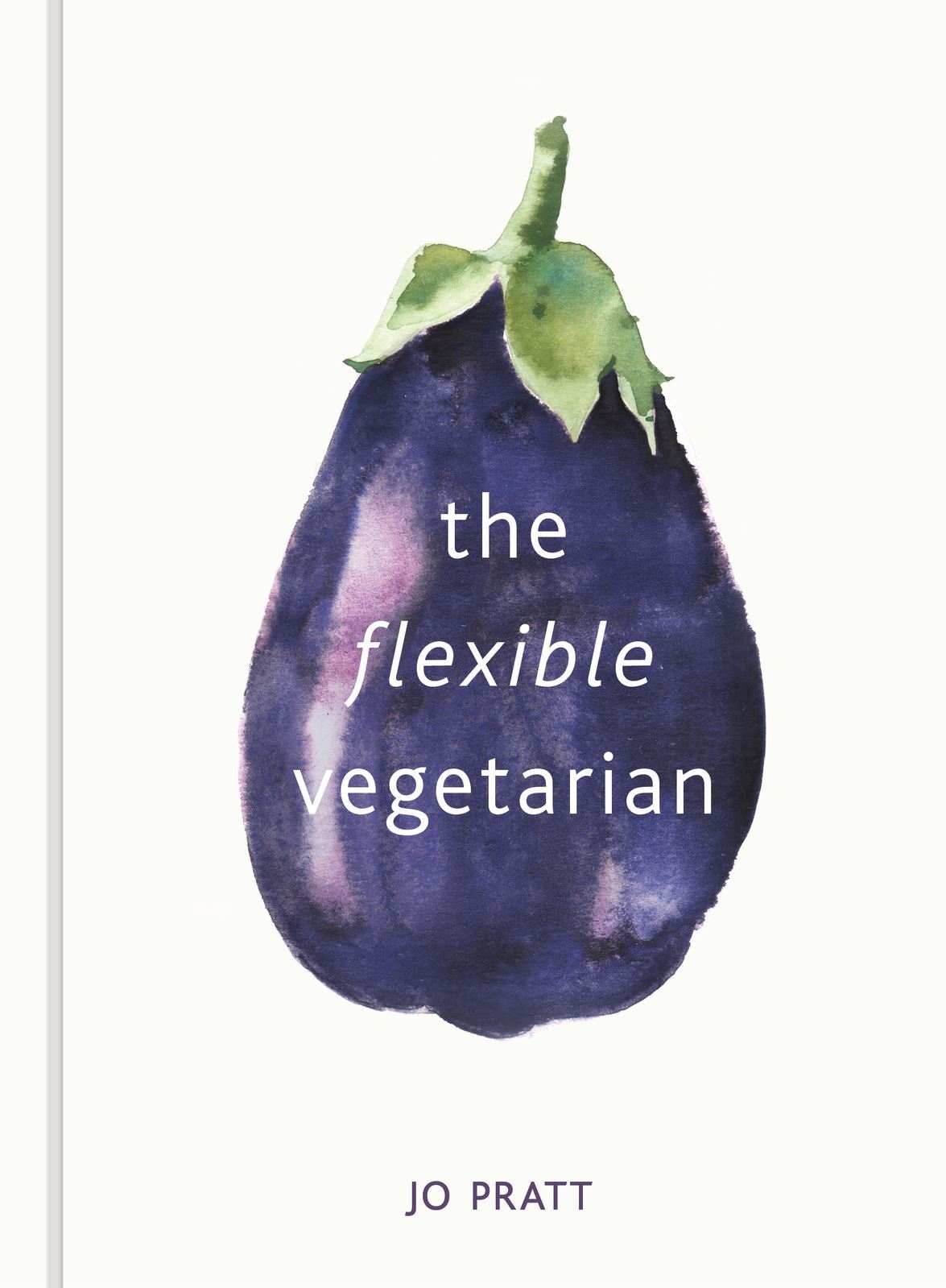 Flexible Vegetarian: Flexitarian recipes to cook with or without meat and fish