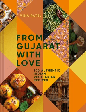 From Gujarat With Love: 100 Authentic Indian Vegetarian and Vegan Recipes