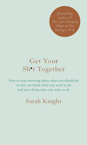 Get Your Sh*t Together: The New York Times Bestseller