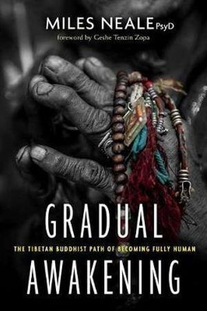 Gradual Awakening: The Tibetan Buddhist Path of Becoming Fully Human
