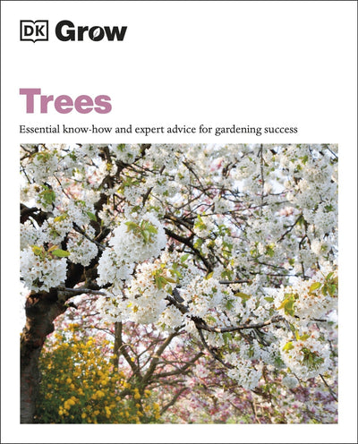 Grow Trees: Essential Know-how and Expert Advice for Gardening Success