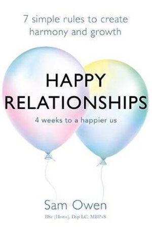 Happy Relationships: 7 simple rules to create harmony and growth