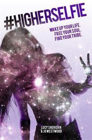 #HigherSelfie: Wake Up Your Life. Free Your Soul. Find Your Tribe.