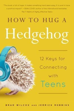 How to Hug a Hedgehog: 12 keys for connecting with teens