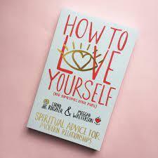 How to Love Yourself (and Sometimes Other People): Spiritual Advice for Modern Relationships