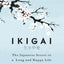 Ikigai: The Japanese secret to a life of happiness and longevity