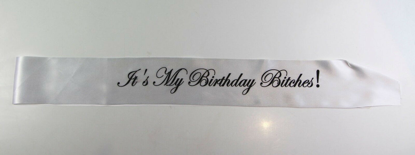 It's My Birthday Bitches! Sash Party - White/Black Edwardian Font