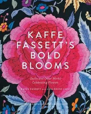 Kaffe Fassett's Bold Blooms: Quilts and Other Works Celebrating Flowers