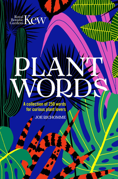 Kew - Plant Words: A book of 250 curious words for plant lovers