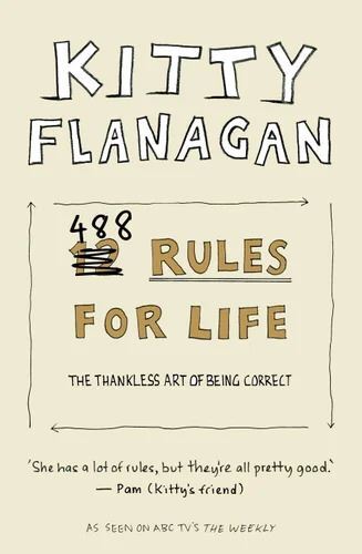 Kitty Flanagan's 488 Rules for Life: The thankless art of being correct