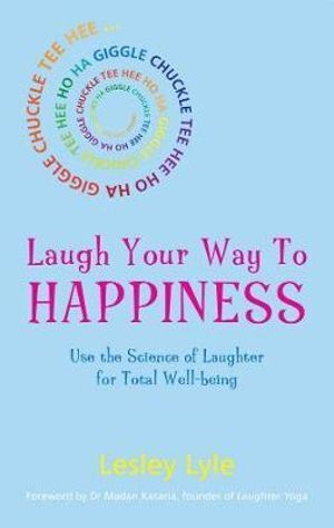 Laugh Your Way to Happiness: The Science of Laughter for Total Well-Being
