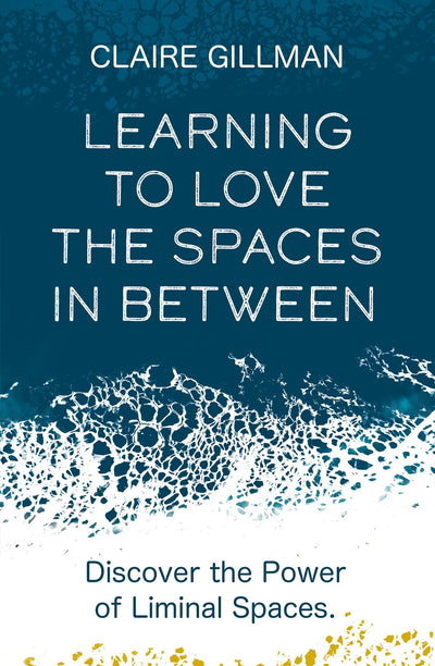 Learning to Love the Spaces in Between: Discover the Power of Liminal Spaces