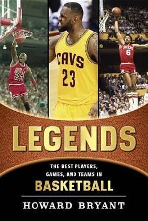 Legends: The Best Players Games and Teams in Basketball