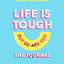 Life Is Tough (But So Are You) Journal: A personal workbook to help you rise to the challenge when things go pear-shaped
