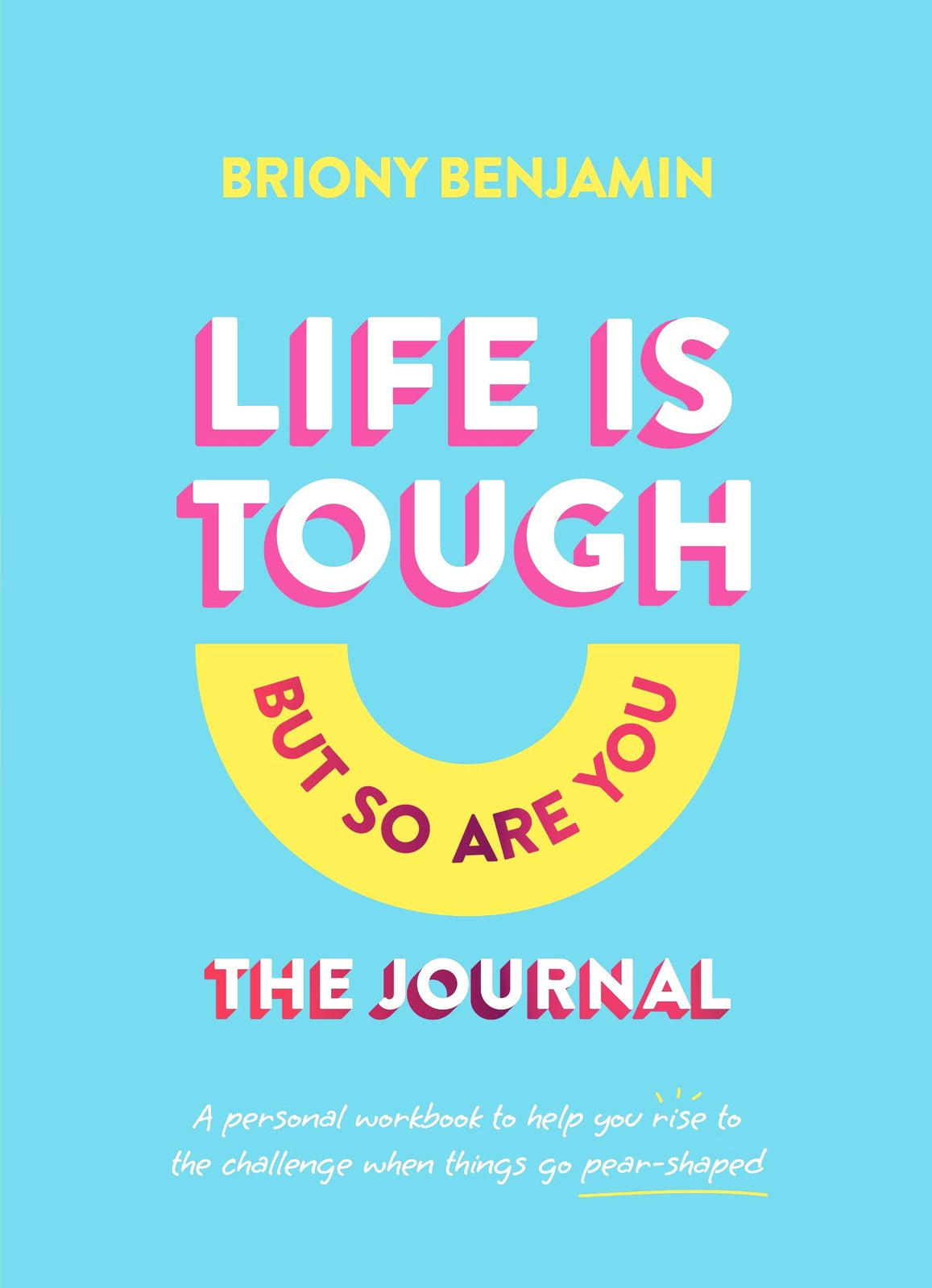 Life Is Tough (But So Are You) Journal: A personal workbook to help you rise to the challenge when things go pear-shaped