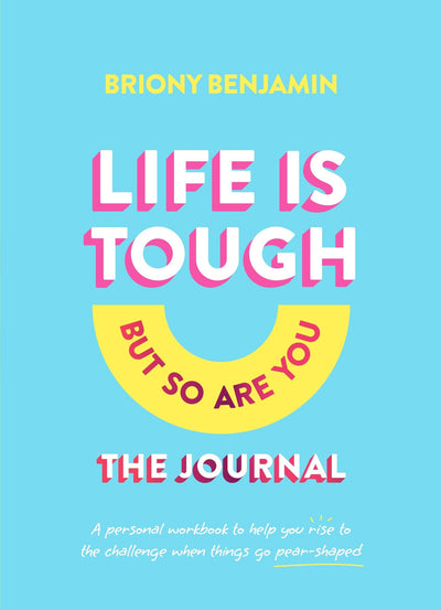 Life Is Tough (But So Are You) Journal: A personal workbook to help you rise to the challenge when things go pear-shaped