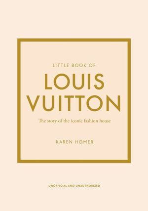 Little Book of Louis Vuitton: The Story of the Iconic Fashion House