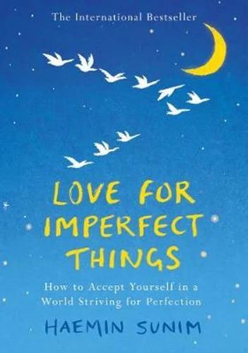 Love for Imperfect Things: The Sunday Times Bestseller: How to Accept Yourself in a World Striving for Perfection