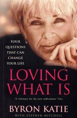 Loving What Is: How Four Questions Can Change Your Life