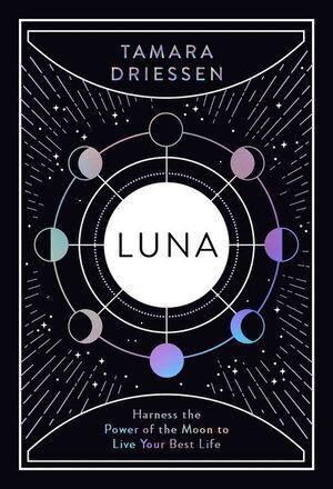 Luna: Harness the Power of the Moon to Live Your Best Life