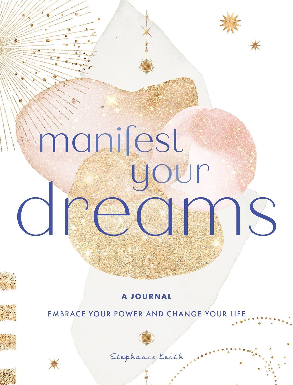 Manifest Your Dreams: A Journal: Embrace Your Power & Change your Life: Volume 16