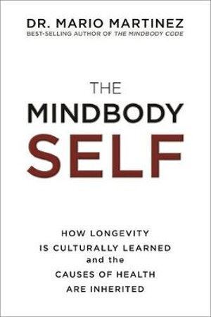MindBody Self, The: How Longevity Is Culturally Learned and the Causes of Health Are Inherited(OOP)