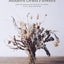 Modern Dried Flowers: 20 everlasting projects to craft, style, keep and share