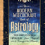 Modern Witchcraft Book of Astrology, The: Your Complete Guide to Empowering Your Magick with the Energy of the Planets