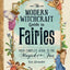 Modern Witchcraft Guide to Fairies, The: Your Complete Guide to the Magick of the Fae