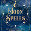 Moon Spells: An Enchanting Spell Book of Magic & Rituals: Volume 2