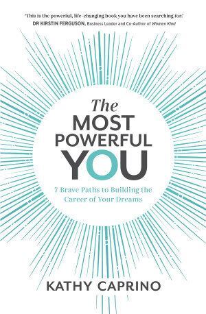 Most Powerful You, The: 7 Brave Paths to Building the Career of Your Dreams