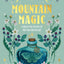 Mountain Magic: Explore the Secrets of Old Time Witchcraft: Volume 1