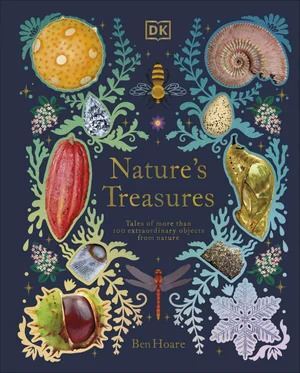 Nature's Treasures: Tales Of More Than 100 Extraordinary Objects From Nature