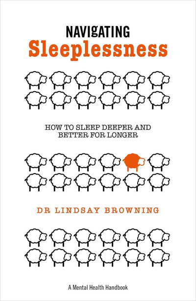 Navigating Sleeplessness - A Mental Health Handbook: How to Sleep Deeper and Better for Longer