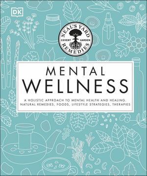 Neal's Yard Remedies Mental Wellness: A Holistic Approach To Mental Health And Healing.