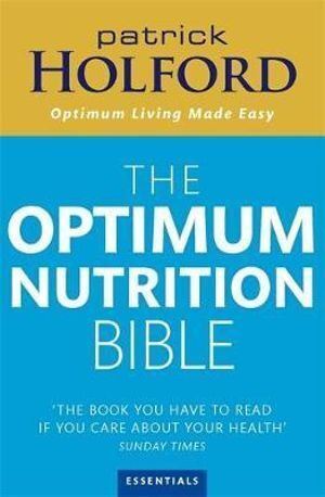 Optimum Nutrition Bible, The: The Book You Have To Read If Your Care About Your Health