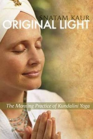 Original Light: The Morning Practice of Kundalini Yoga