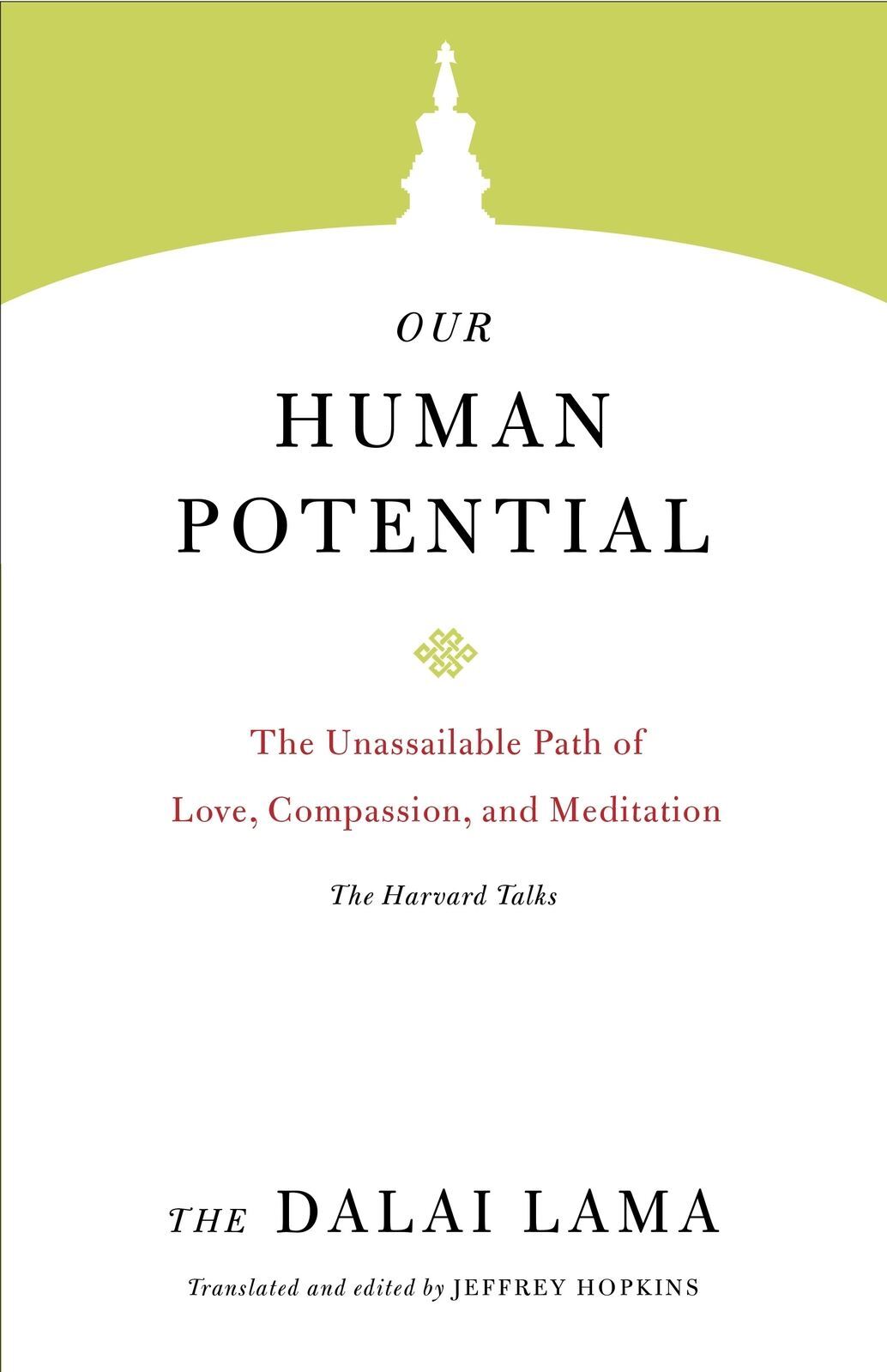 Our Human Potential: The Unassailable Path of Love, Compassion, and Meditation