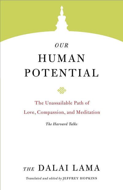 Our Human Potential: The Unassailable Path of Love, Compassion, and Meditation