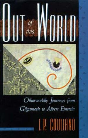 Out of this World: Otherworldly Journeys from Gilgamesh to Albert Einstein