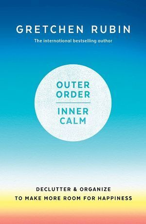 Outer Order Inner Calm: declutter and organize to make more room for happiness