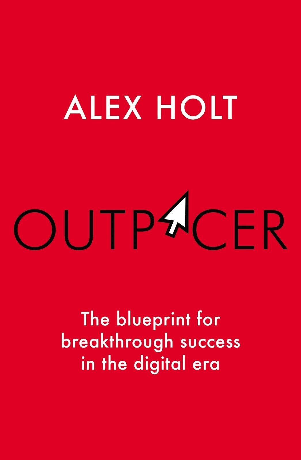 Outpacer: The Blueprint for Breakthrough Success in the Digital Era