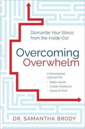 Overcoming Overwhelm: Dismantle Your Stress from the Inside Out