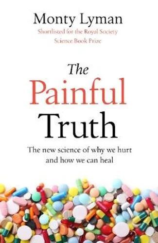 Painful Truth, The: The new science of why we hurt and how we can heal