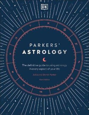 Parkers' Astrology: The Definitive Guide to Using Astrology in Every Aspect of Your Life